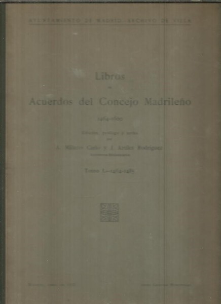 LIBROS DE ACUERDOS DE CONCEJO MADRILEÑO. 1464 -1600. TOMO I. …