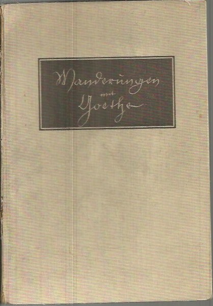 BANDERUNGEN MIT GOETHE. EIN BOLTSBUCH UM DEUSTCHE GOETHESTÄTTEN.