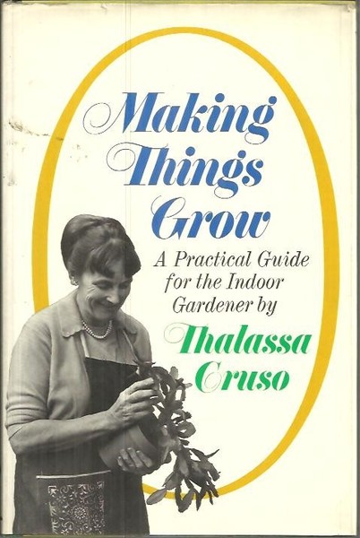 MAKING THINGS GROW. A PRACTICAL GUIDE FOR THE INDOOR GARDENER.