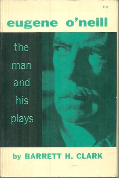 EUGENE O'NEILL THE MAN AND HIS PLAYS.