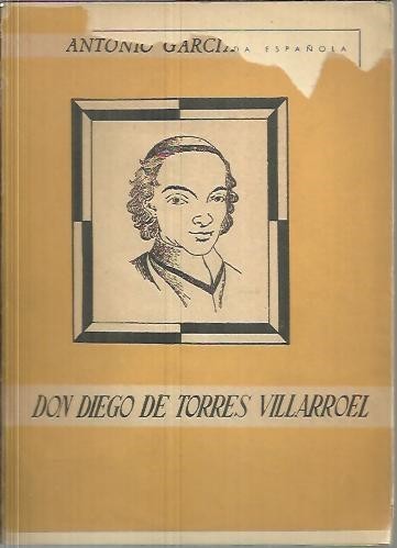 DON DIEGO DE TORRES VILLARROEL. ENSAYO BIOGRAFICO.