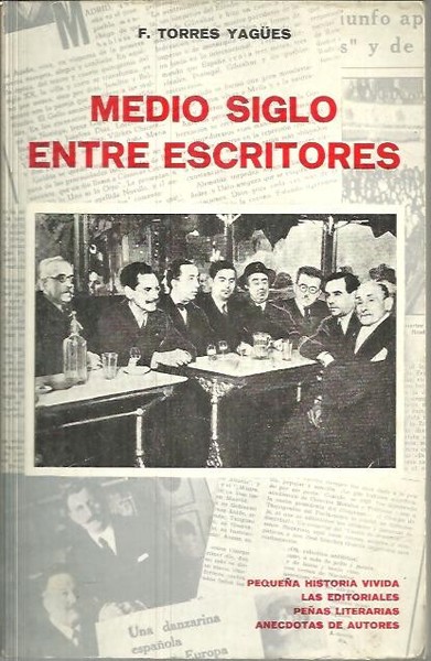 MEDIO SIGLO ENTRE ESCRITORES. PEQUEÑA HISTORIA VIVIDA. LAS EDITORIALES. PEÑAS …