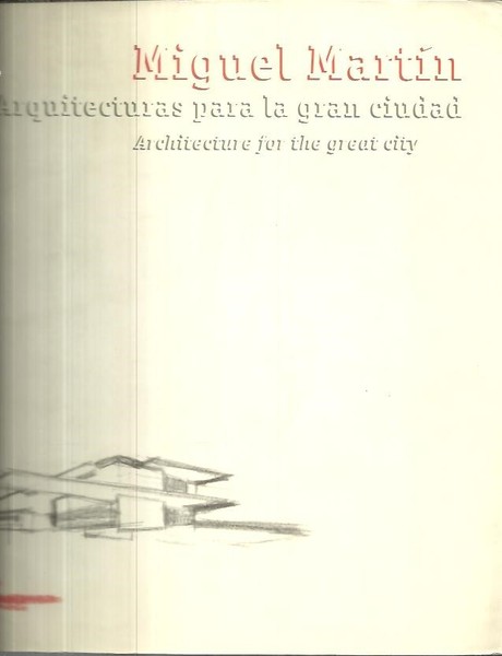 MIGUEL MARTIN. ARQUITECTURAS PARA LA GRAN CIUDAD.
