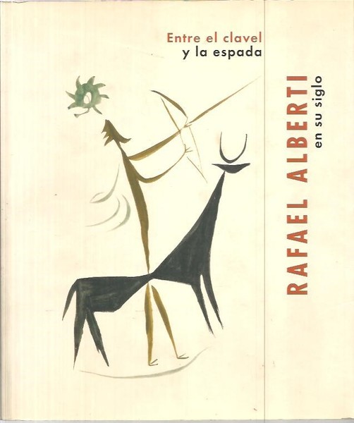 ENTRE EL CLAVEL Y LA ESPADA. RAFAEL ALBERTI EN SU …