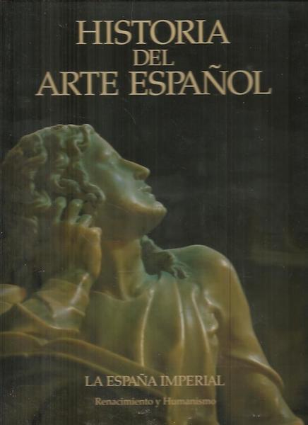 HISTORIA DEL ARTE ESPAÑOL. VI. LA ESPAÑA IMPERIAL. RENACIMIENTO Y …