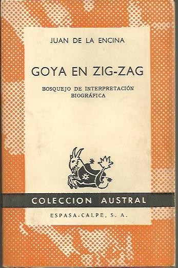 GOYA EN ZIG-ZAG. BOSQUEJO DE INTERPRETACION BIOGRAFICA.