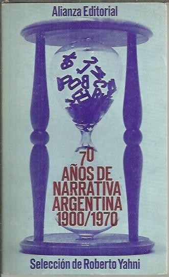 70 AÑOS DE NARRATIVA ARGENTINA. 1900-1970.