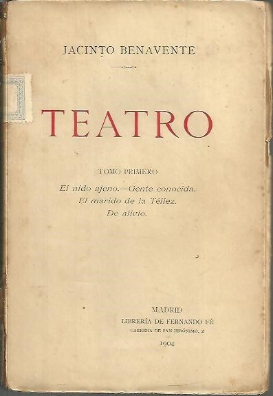 TEATRO. TOMO PRIMERO. EL NIDO AJENO. GENTE CONOCIDA. EL MARIDO …