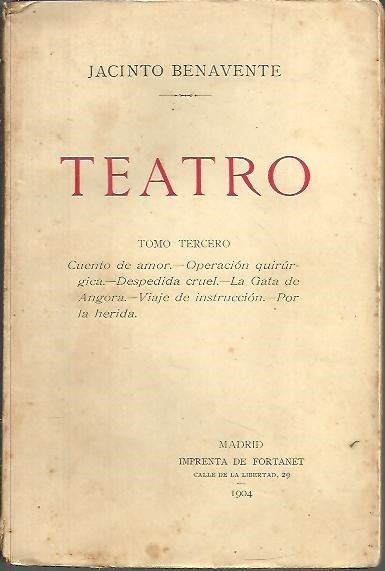 TEATRO. TOMO TERCERO. CUENTO DE AMOR. OPERACION QUIRURGICA. DESPEDIDA CRUEL. …