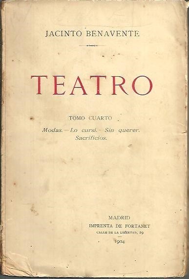TEATRO. TOMO CUARTO. MODAS. LO CURSI. SIN QUERER. SACRIFICIOS.