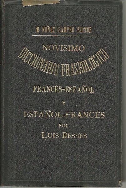 NOVISIMO DICCIONARIO FRASEOLOGICO FRANCES-ESPAÑOL Y ESPAÑOL-FRANCES FORMADO DE EXPRESIONES, MODISMOS …