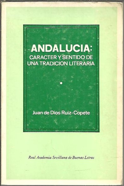 ANDALUCIA. CARACTER Y SENTIDO DE UNA TRADICION LITERARIA.