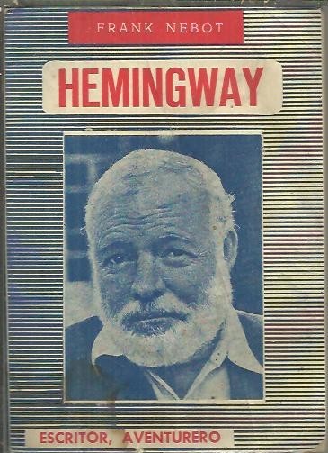 HEMINGWAY. ESCRITOR, AVENTURERO.