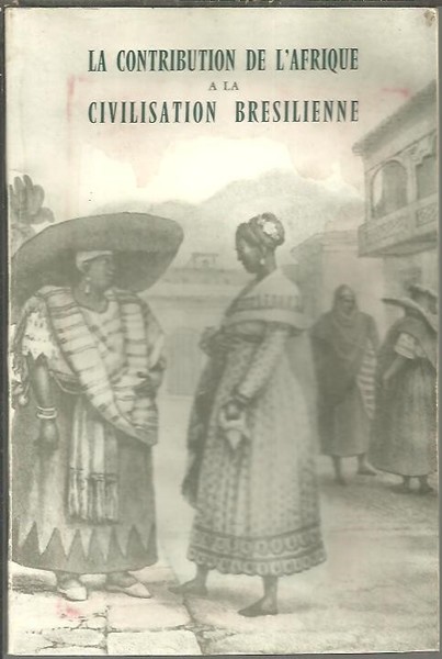 LA CONTRIBUTION DE L'AFRIQUE A LA CIVILISATION BRESILIENNE.