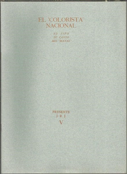 EL COLORISTA NACIONAL. SU TIPO. SU CANTO. MIS MAYAS.