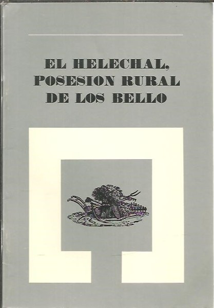 EL HELECHAL, POSESION RURAL DE LOS BELLO.