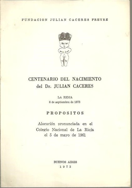 CENTENARIO DEL NACIMIENTO DEL DR. JULIAN CACERES. PROPOSITOS. ALOCUCION PRONUNCIADA …