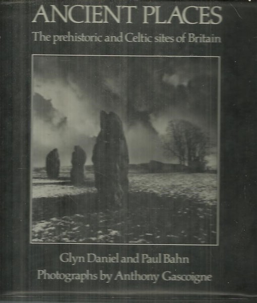 ANCIENT PLACES. THE PREHISTORIC AND CELTIC SITES OF BRITAIN.