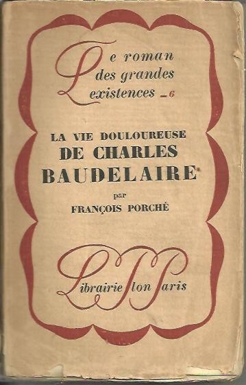 LA VIE DOULOUREUSE DE CHARLES BAUDELAIRE.