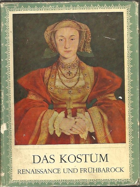 DAS KOSTÜM. EINE GESCHICHTE DER MODE. RENAISSANCE UND FRÜHBARCOCK.