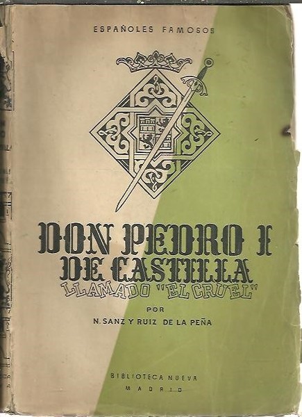 DON PEDRO I DE CASTILLA. EL REY GALAN Y JUSTICIERO.
