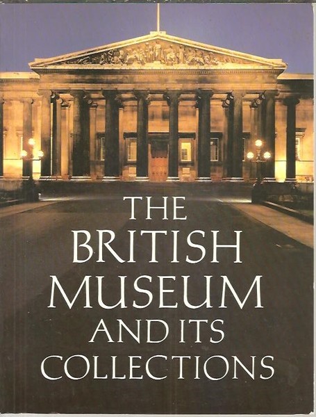 THE BRITISH MUSEUM AND ITS COLLECTIONS.