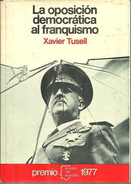 LA OPOSICION DEMOCRATICA AL FRANQUISMO (1939 - 1962).