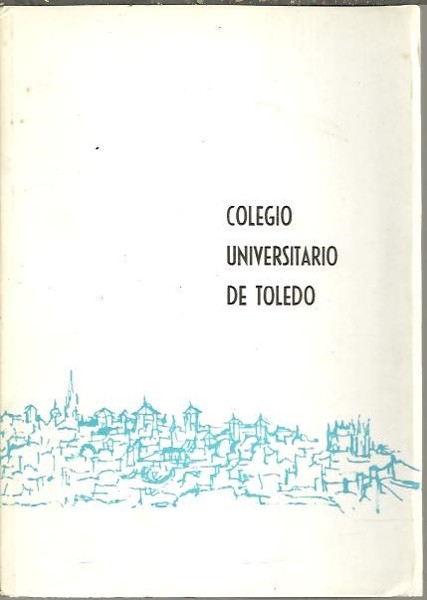 COLEGIO UNIVERSITARIO DE TOLEDO. DISCURSO DE APERTURA DEL CURSO ACADEMICO …