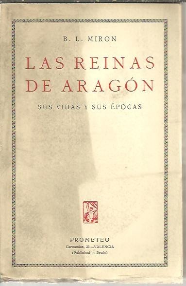 LAS REINAS DE ARAGON, SUS VIDAS Y SUS EPOCAS.