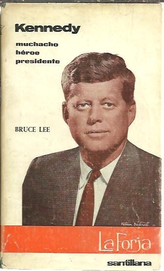 KENNEDY. MUCHACHO, HEROE, PRESIDENTE.