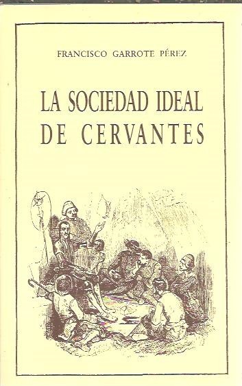 LA SOCIEDAD IDEAL DE CERVANTES.