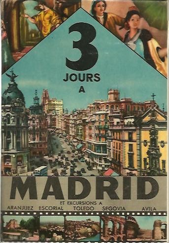 TROIS JOURS A MADRID. AVEC EXCURSIONS A ARANJUEZ, EL ESCORIAL, …