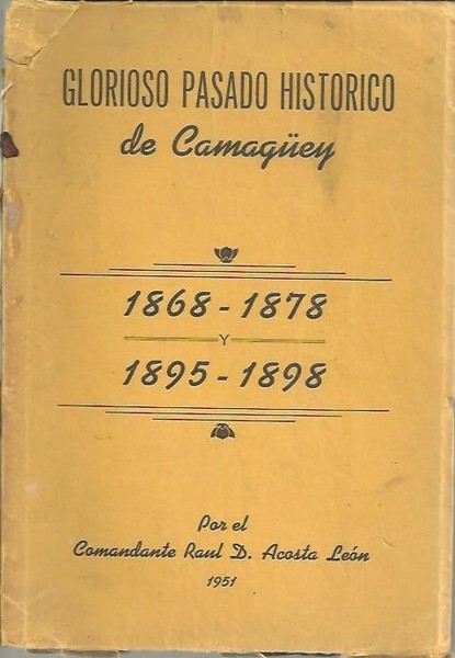 GLORIOSO PASADO HISTORICO DE CAMAGÜEY. (1868-1878) Y (1895-1898).