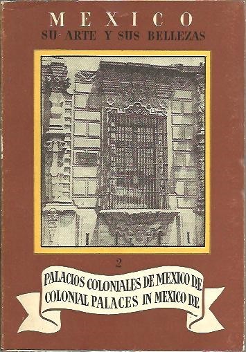 MEXICO, SU ARTE Y SUS BELLEZAS. 2. PALACIOS COLONIALES DE …