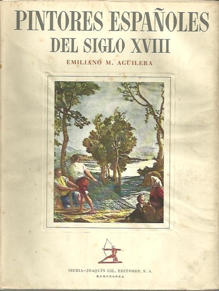 PINTORES ESPAÑOLES DEL SIGLO XVIII. ENSAYO BIOGRAFICO Y CRITICO, CON …