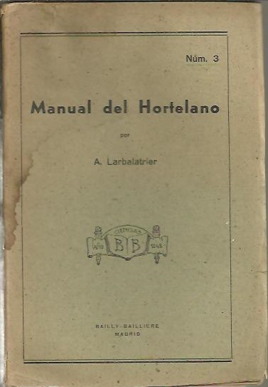 MANUAL DEL HORTELANO. LAS LEGUMBRES, CARACTERES, VARIEDADES, CULTIVO PRACTICO, ENEMIGOS …