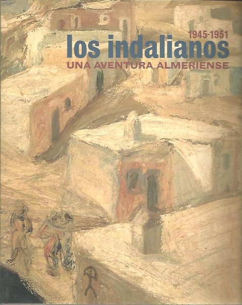 LOS INDALIANOS, UNA AVENTURA ALMERIENSE. 1945-1951. 22 DE JUNIO-21 DE …