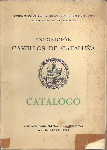 EXPOSICION CASTILLOS DE CATALUÑA. CATALOGO. PALACIO REAL MAYOR, BARCELONA, ABRIL-MAYO …