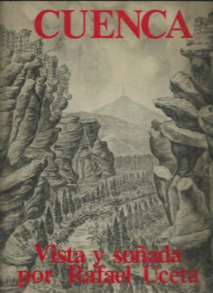 CUENCA, VISTA Y SOÑADA POR RAFAEL UCETA.