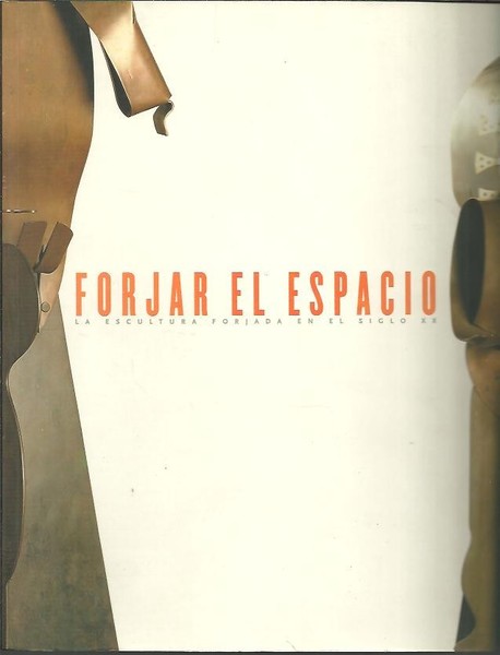 FORJAR EL ESPACIO. LA ESCULTURA FORJADA EN EL SIGLO XX.