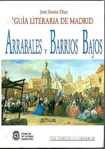 GUIA LITERARIA DE MADRID. I. DE MURALLAS ADENTRO. II. ARRABALES …