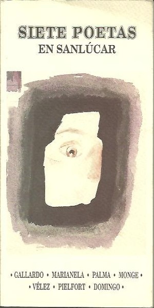 SIETE POETAS EN SANLUCAR. GALLARDO. MARIANELA. PALMA. MONGE. VELEZ. PIELFORT. …