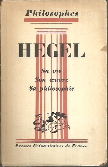 HEGEL. SA VIE. SON OEUVRE, SA PHILOSOPHIE.