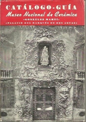 CATALOGO GUIA DEL MUSEO NACIONAL DE CERAMICA GONZALEZ MARTI.