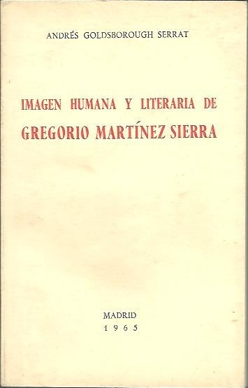 IMAGEN HUMANA Y LITERARIA DE GREGORIO MARTINEZ SIERRA.