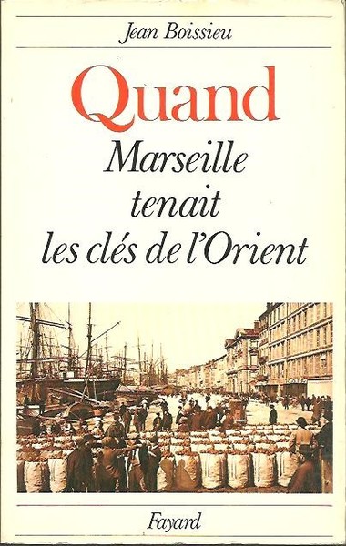 QUAND MARSEILLE TENAIT LES CLES DE L'ORIENT.