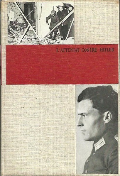 L'ATTENTAT CONTRE HITLER. (20 JUILLET 1944).