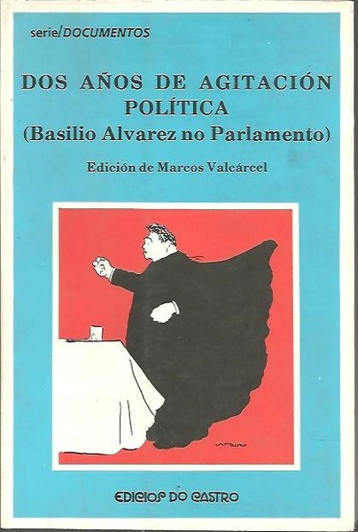 DOS AÑOS DE AGITACION POLITICA (BASILIO ALVAREZ NO PARLAMENTO).