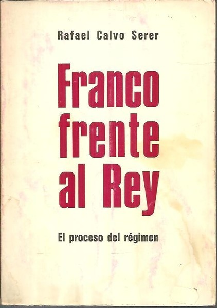 FRANCO FRENTE AL REY. EL PROCESO DEL REGIMEN.