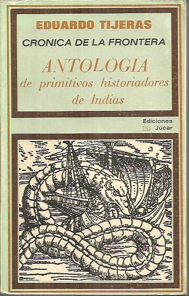 CRONICA DE LA FRONTERA. ANTOLOGIA DE PRIMITIVOS HISTORIADORES DE INDIAS.